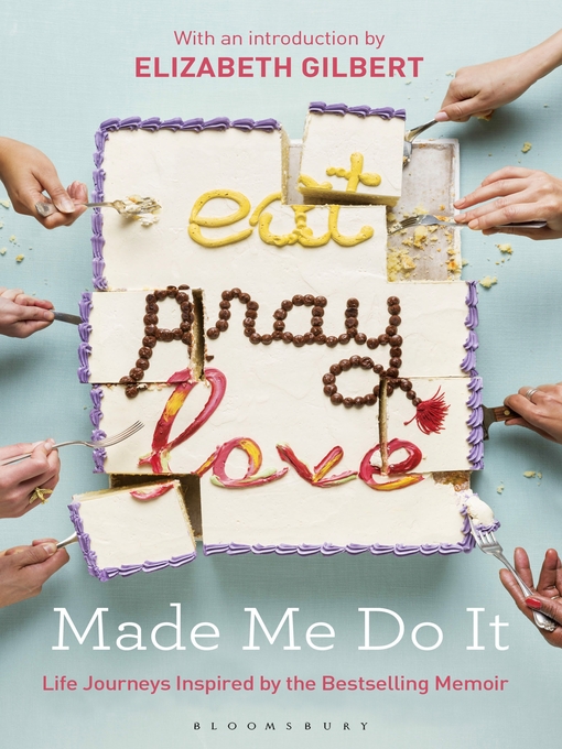 Title details for Eat Pray Love Made Me Do It by Elizabeth Gilbert - Available